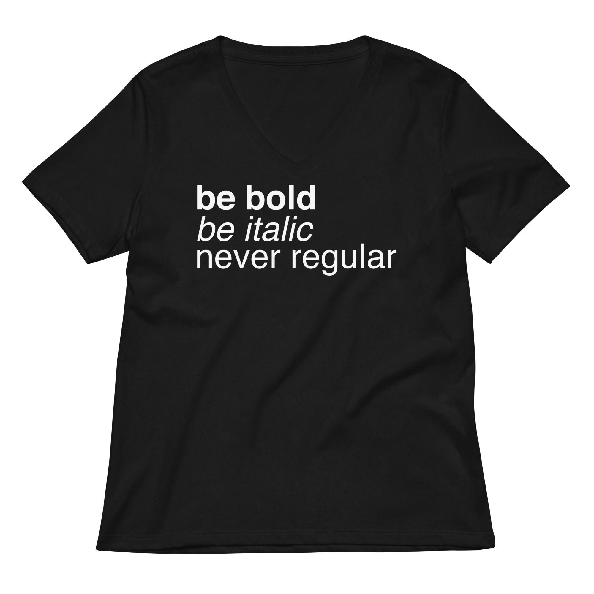 Be Bold Italic Never Regular Women S V Neck Tee V Neck T Shirt Gift Ready