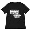 Everything Is Easier Said Than Done Women S V Neck Tee V Neck T Shirt Clean Design