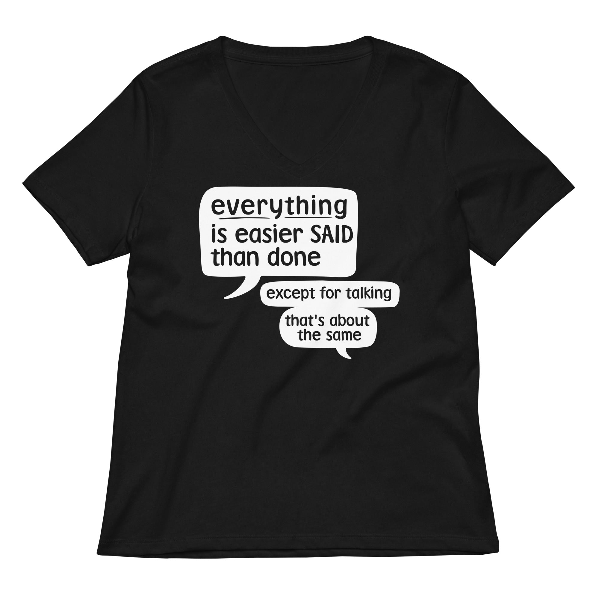 Everything Is Easier Said Than Done Women S V Neck Tee V Neck T Shirt Clean Design