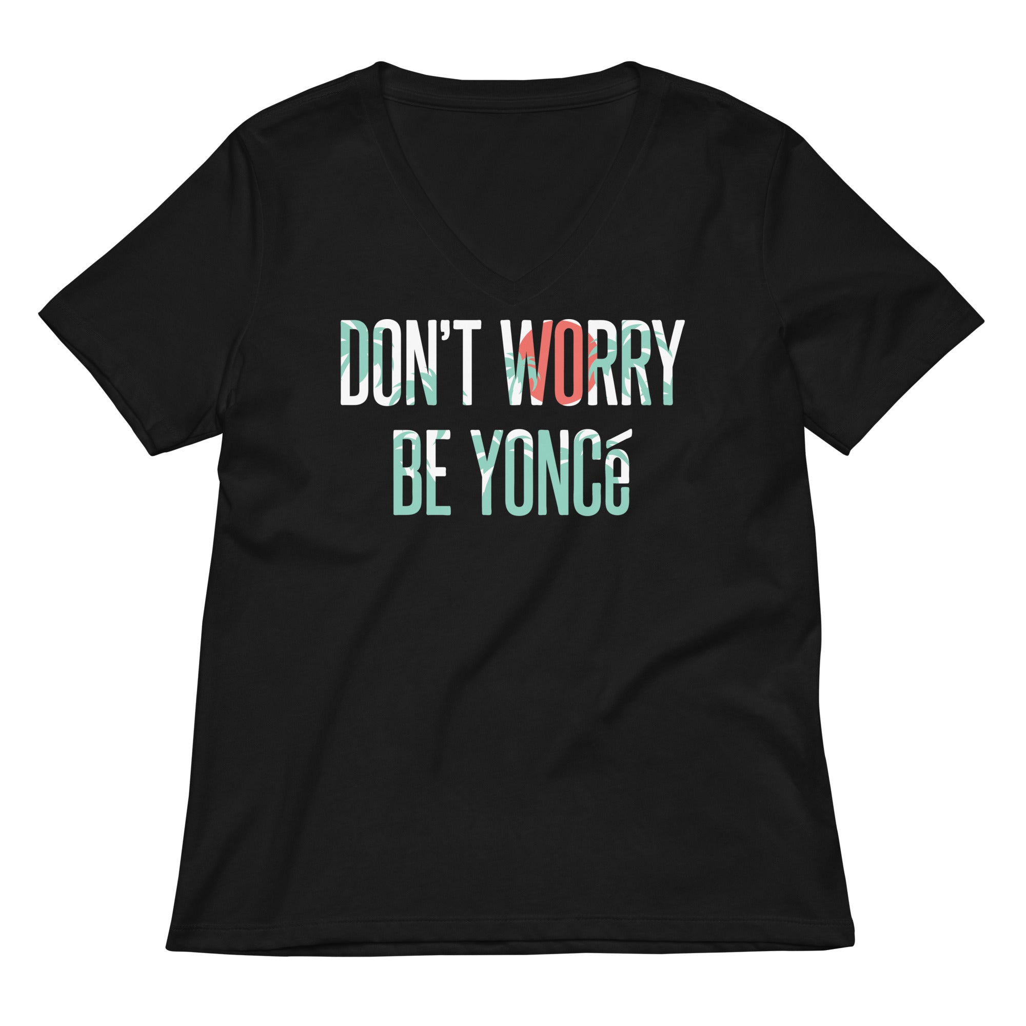 Don T Worry Be Yonce Women S V Neck Tee V Neck T Shirt Everyday Wear