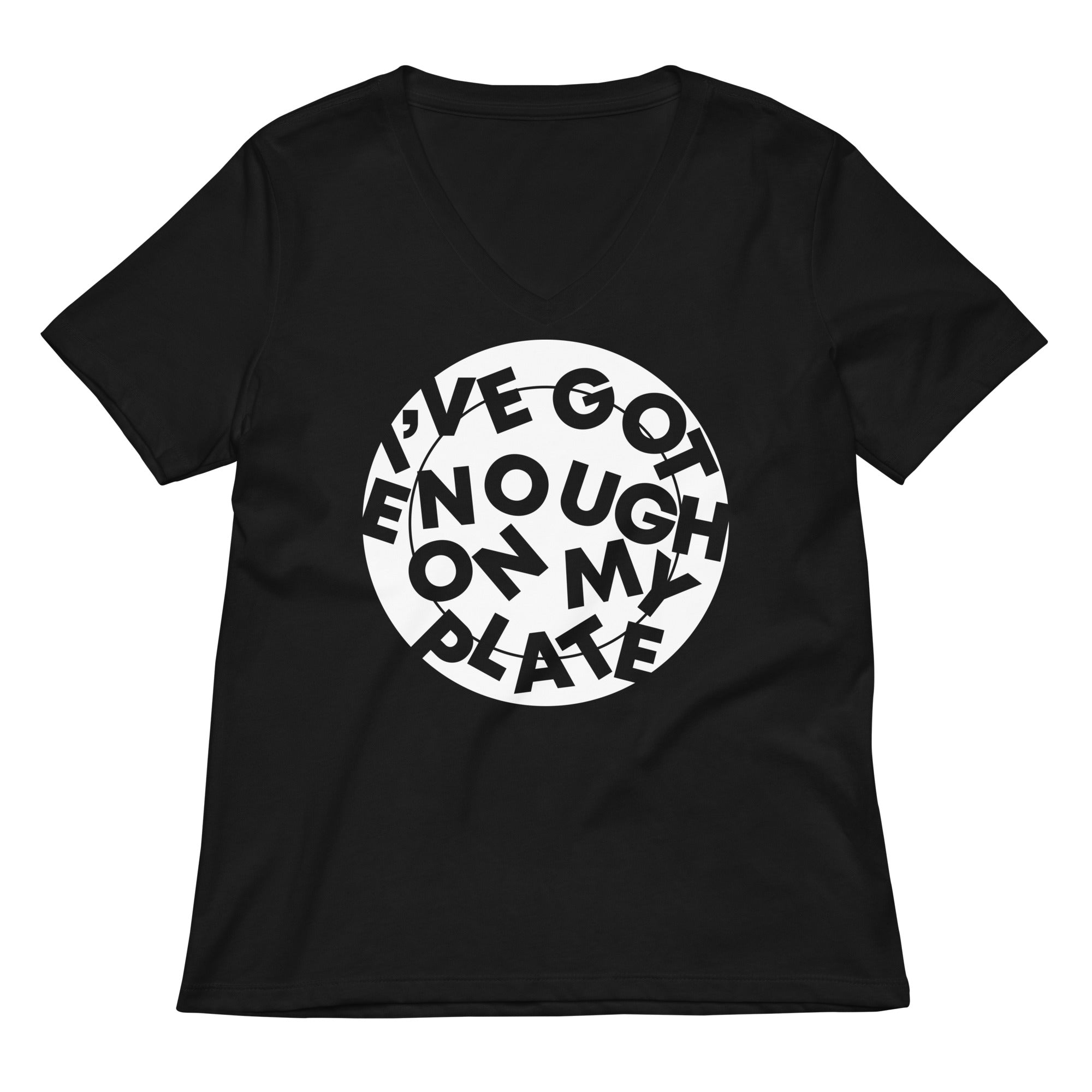 I Ve Got Enough On My Plate Women S V Neck Tee V Neck T Shirt Minimal Style