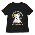 Be Right Back Having A Meltdown Women S V Neck Tee V Neck T Shirt Everyday Wear