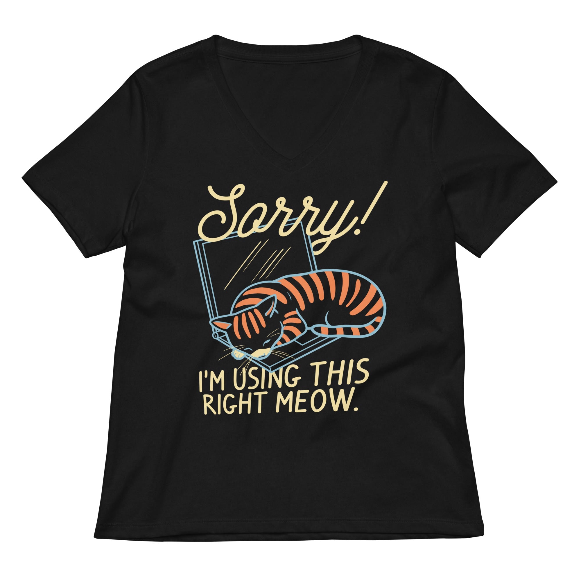 Sorry I M Using This Right Meow Women S V Neck Tee V Neck T Shirt Everyday Wear