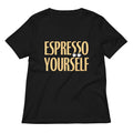 Espresso Yourself Women S V Neck Tee V Neck T Shirt Gift Ready