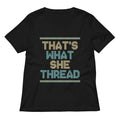 That S What She Thread Women V Neck Tee V Neck T Shirt Premium Print