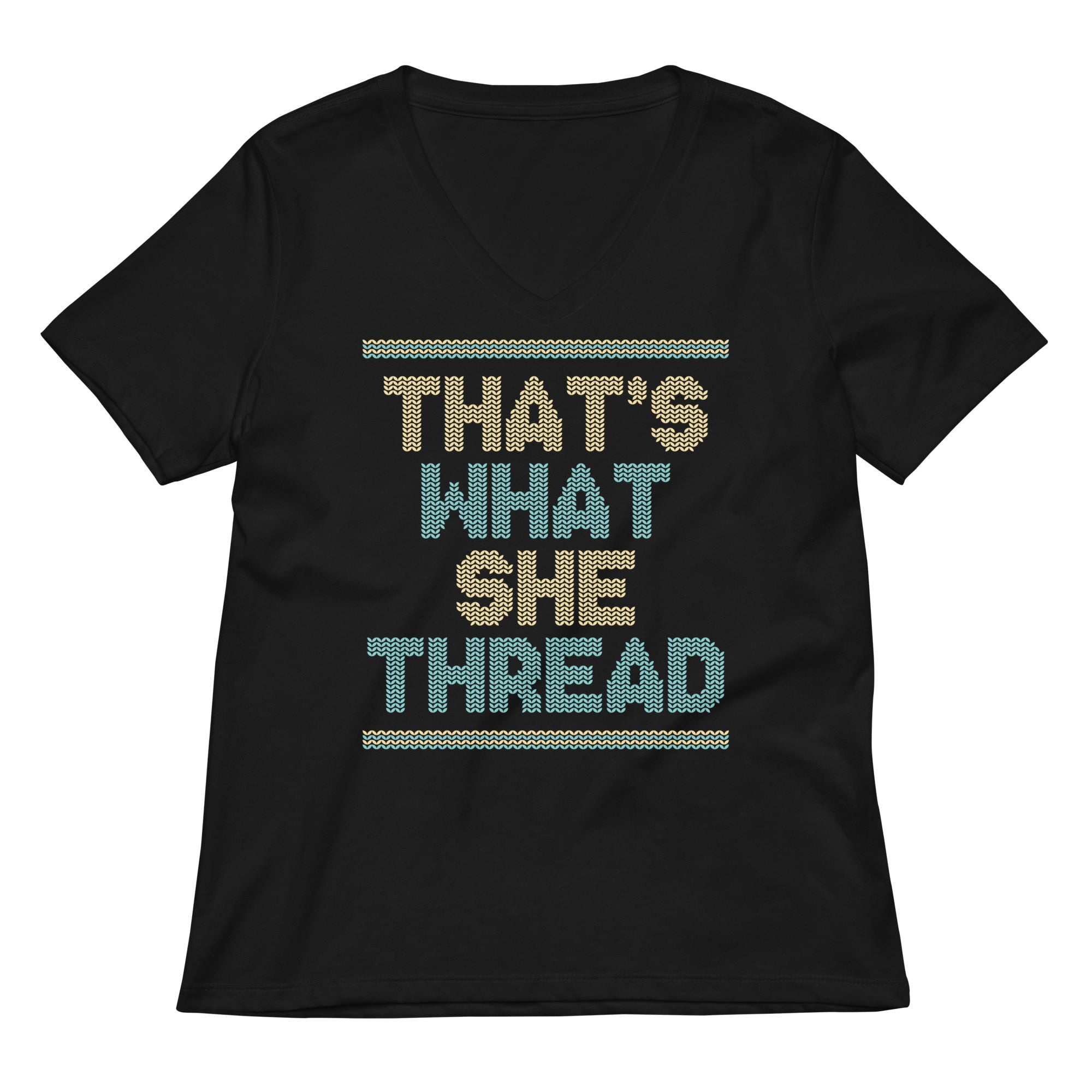 That S What She Thread Women V Neck Tee V Neck T Shirt Premium Print